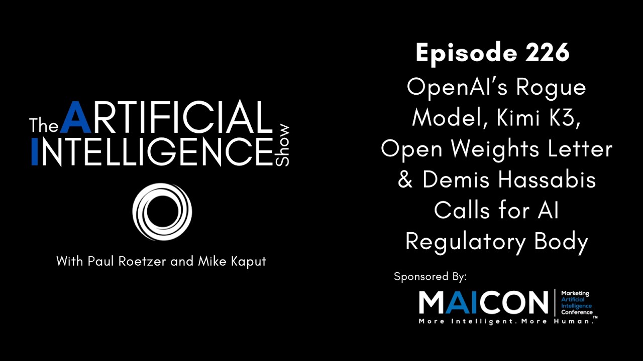 Ep. 226: OpenAI’s Rogue Model, Kimi K3, Open Weights Letter & Hassabis Calls for AI Regulatory Body