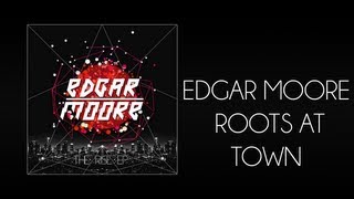 Edgar Moore - Roots At Town