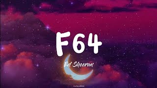 F64 || Ed Sheeran (Lyrics)