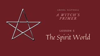A Witch's Primer: Lesson 5: The Spirit World - Learn Witchcraft