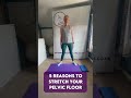 5 Reasons to stretch your pelvic floor