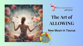 The New Moon in Taurus  The Art of ALLOWING