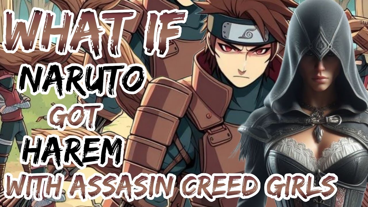 What If Naruto Got Harem With Assassin's Creed Girls