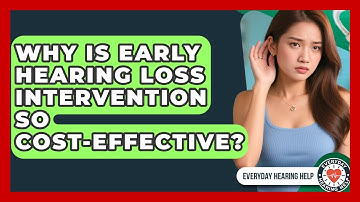 Why Is Early Hearing Loss Intervention So Cost-effective? - Everyday Hearing Help