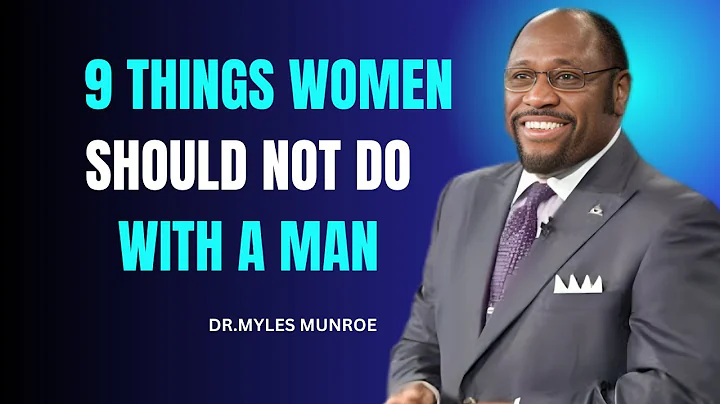 9 Things Women Should Not Do With A Man Dr Myles Munroe Motivation