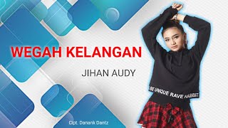 WEGAH KELANGAN || JIHAN AUDY (lirik)
