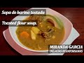 Sopa de harina tostada 🇪🇨  // Toasted flour soup Ecuador