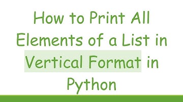 How to Print All Elements of a List in Vertical Format in Python