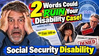 THESE TWO WORDS CAN RUIN YOUR SOCIAL SECURITY DISABILITY CASE!