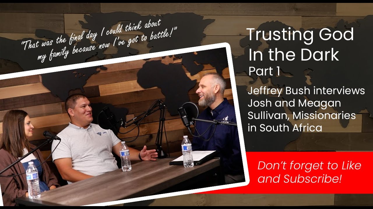 Mission Post | Trusting God In the Dark with Josh and Meagan Sullivan ...
