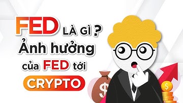 FED là gì? Ảnh hưởng của FED tới thị trường Crypto