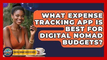 What Expense Tracking App Is Best For Digital Nomad Budgets? - Digital Nomad Success Guide