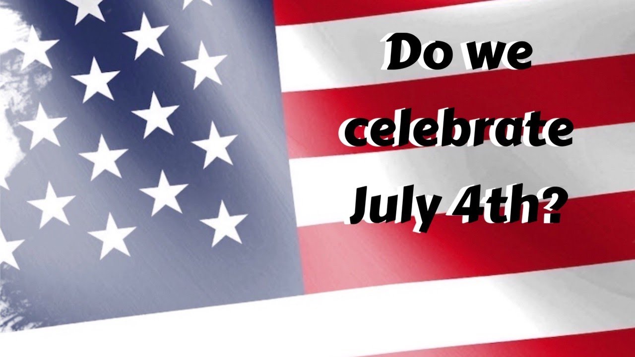 Do we celebrate July 4th? - YouTube
