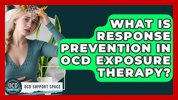 What Is Response Prevention In OCD Exposure Therapy? - OCD Support Space