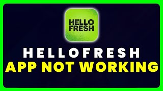 HelloFresh App Not Working: How to Fix HelloFresh App Not Working Net Worth