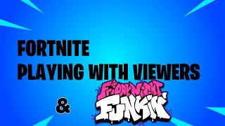 playing fortnite with viewers AND FNF UPDATE
