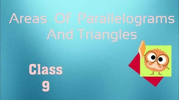 Class 9-- Areas of parallelograms and Triangles (Part 1)