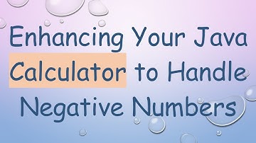 Enhancing Your Java Calculator to Handle Negative Numbers