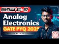Q2:- Analog Electronics || PYQ Gate 2025 || IIT ROORKEE ECE || GATE Spellbook Expecto PYQs