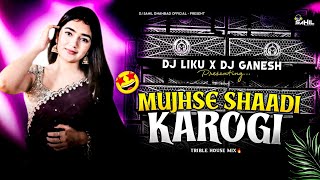 MUJHSE SHAADI KAROGI 🤩 TRIBLE HOUSE MIX ⚡ DJ LIKU X DJ GANESH 