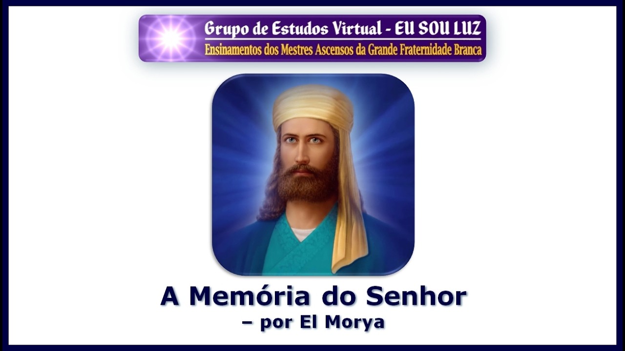 649 – A Memória do Senhor - por El Morya