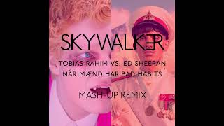 Tobias Rahim Vs. Ed Sheeran - Når mænd har bad habits (Skywalker Mash Up remix 2022) - 10A - 122