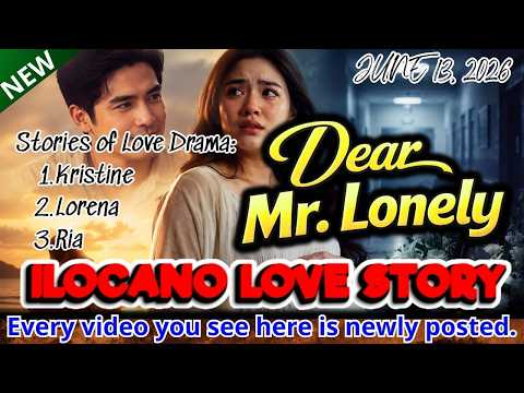ILOCANO LOVE STORY: Dear Mr. Lonely - "He Was Lonely… Until" | Letter From: Kristine, Lorena, Ria