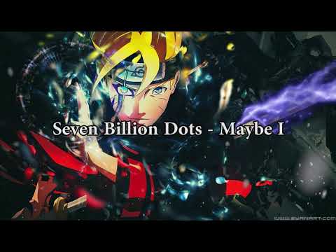 Seven Billion Dots - Maybe I [Ending 13 Boruto: Naruto Next Generations]