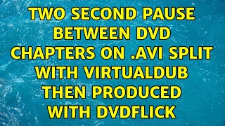 Two second pause between DVD chapters on .avi split with VirtualDub then produced with DVDFlick