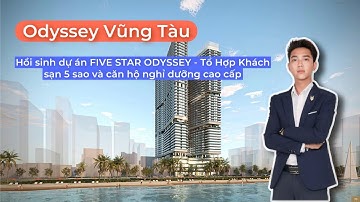 Hồi Sinh dự án FIVE STAR ODYSSEY Vũng Tàu | Tổ hợp tòa nhà khách sạn 5 Sao và Căn hộ Nghỉ Dưỡng