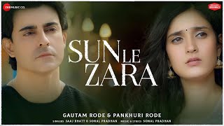 Sun Le Zara - Gautam Rode & Pankhuri Rode | Sonal Pradhan & Saaj Bhatt | Zee Music Originals