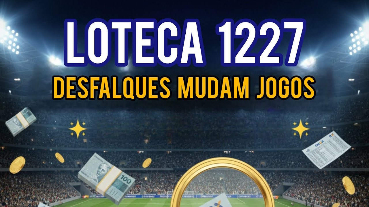 LOTECA 1227 - Desfalques Mudam Jogos 