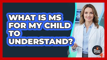 What Is MS For My Child To Understand?