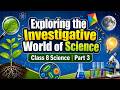 Exploring the Investigative World of Science Questions & Answers | Class 8 Science | Part 3