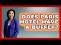 Does Paris Hotel Have A Buffet? - France Fact File