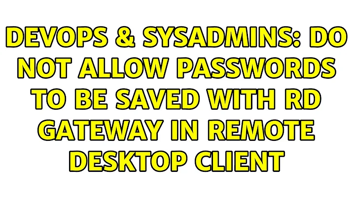 DevOps & SysAdmins: Do not allow passwords to be saved with RD Gateway in Remote Desktop Client