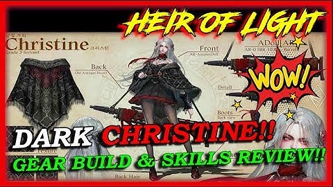 DARK CHRISTINE - GEAR BUILD AND SKILLS REVIEW/GUIDE! HEIR OF LIGHT (HOL)