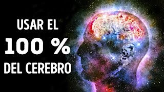 Qué ocurriría si usáramos el 100 % de nuestro cerebro