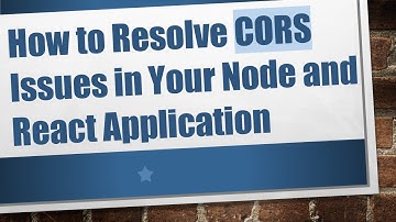 How to Resolve CORS Issues in Your Node and React Application