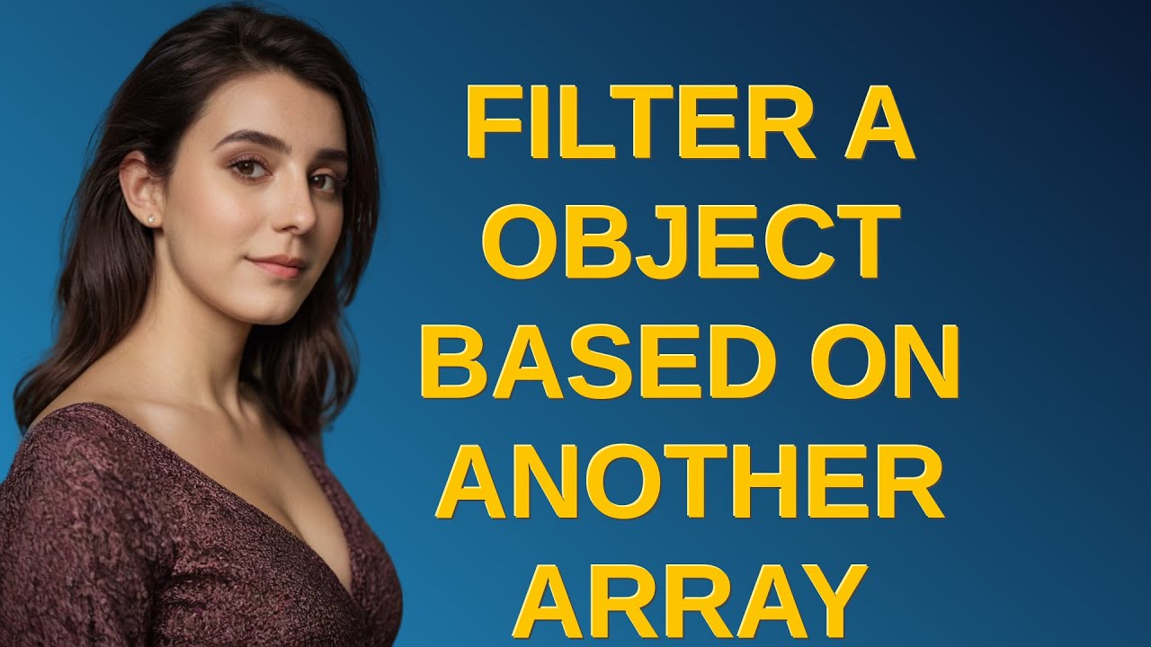 Filter a object based on another Array - YouTube