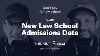 New Law School Admissions Data Thinking Lsat, Ep. 486