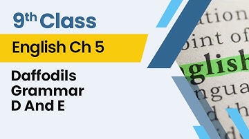 Daffodils - Grammar D And E - Chapter 5 - English Class 9th - Lecture 7