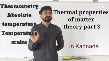 Thermal properties of matter theory part 3, Thermometry, Absolute temperature, Temperature scales