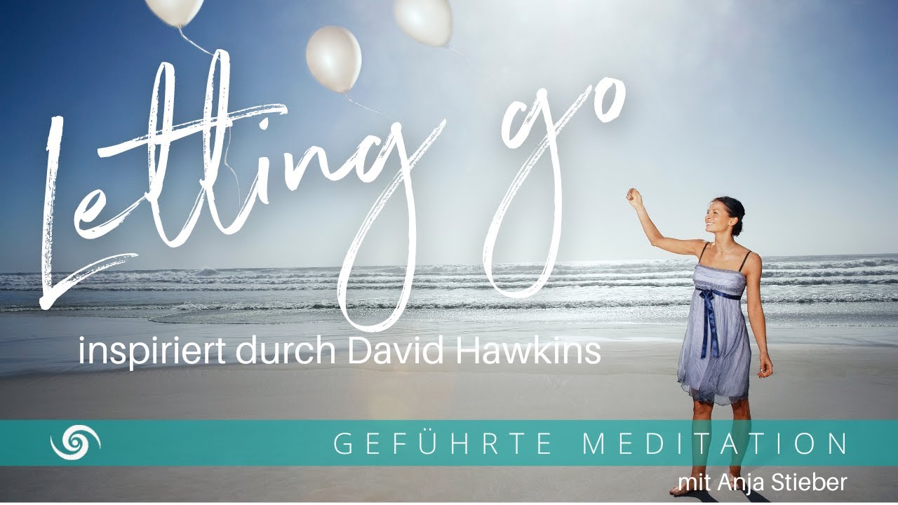 Meditation Loslassen und Vergebung - Letting Go by David Hawkins - YouTube