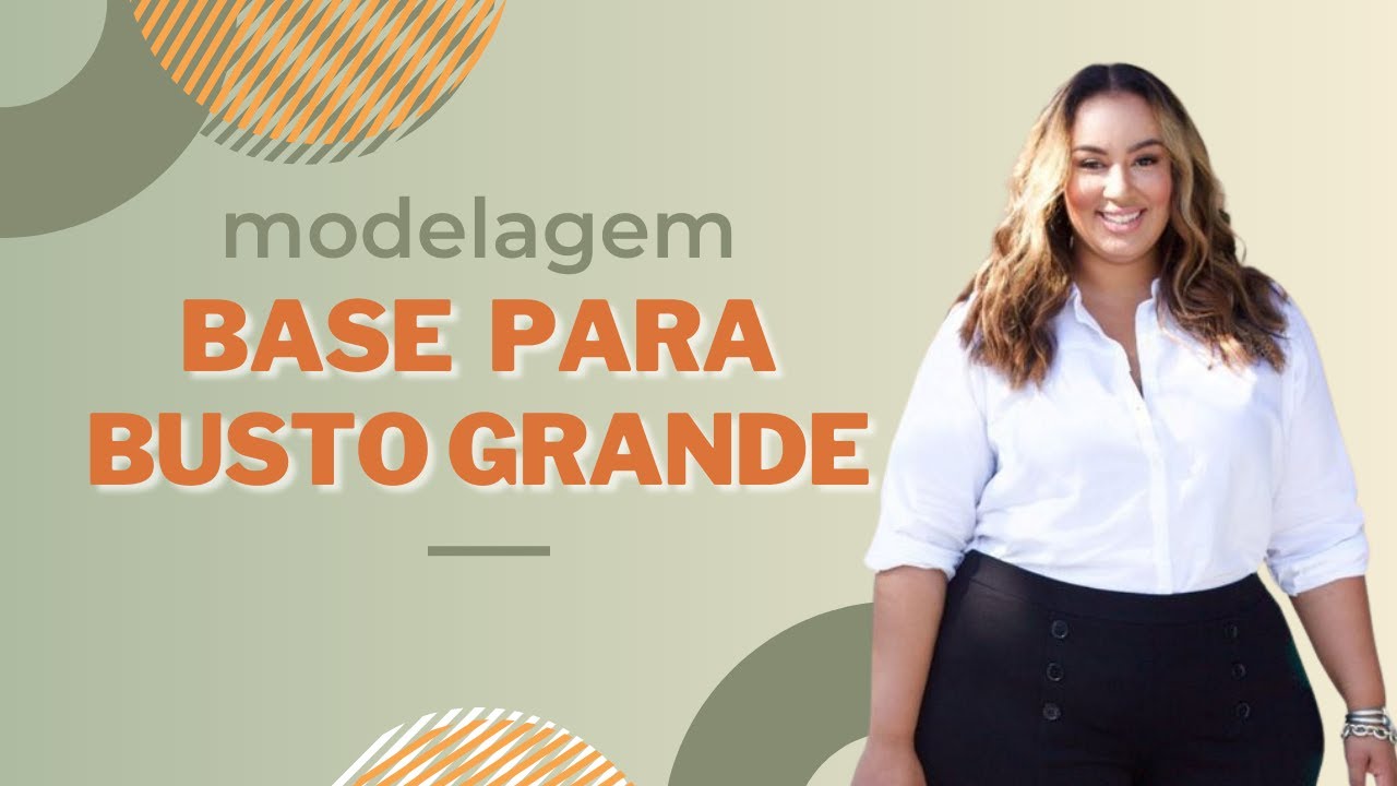 Molde base para busto grande. Aprenda como desenvolver a modelagem que veste bem e valoriza o busto.