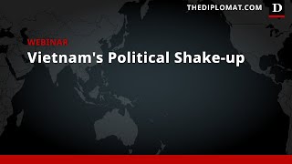 Vietnam's Political Shake-up