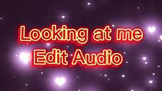 Looking at Me || Edit Audio || 💧Element Creator🔥