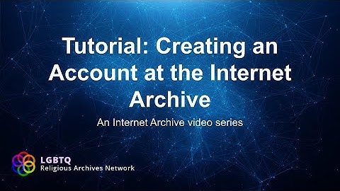 Tutorial: Creating an Account at the Internet Archive