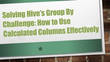 Solving Hive’s Group By Challenge: How to Use Calculated Columns Effectively