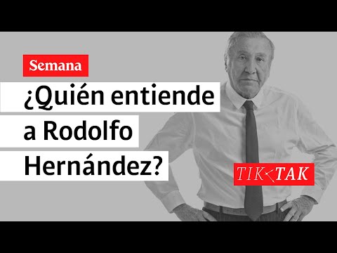 ¿Quién entiende a Rodolfo Hernández? | Tik Tak